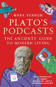 Paperback Plato's Podcasts: The Ancients' Guide to Modern Living Book