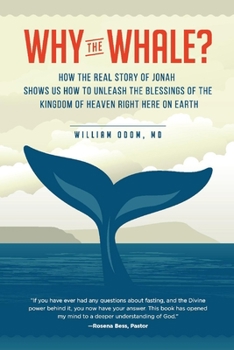 Paperback Why the Whale?: How the Real Story of Jonah Shows Us How to Unleash the Blessings of the Kingdom of Heaven Right Here on Earth Volume Book
