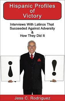 Paperback Hispanic Profiles of Victory: Interviews with Latinos That Succeeded Against Adversity & How They Did It Book