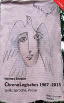 ChronoLogisches 1967 - 2013: Lyrik, Sprüche, Prosa (Auswahl)