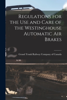 Paperback Regulations for the Use and Care of the Westinghouse Automatic Air Brakes [microform] Book