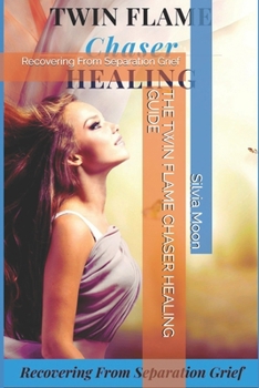 Paperback The Twin Flame Chaser Healing Guide: Recovering From Separation Grief Book