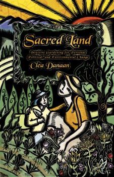 Paperback Sacred Land: Intuitive Gardening for Personal, Political & Environmental Change Book