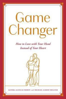 Hardcover Game Changer: How to Love with Your Head Instead of Your Heart Book