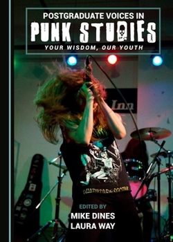 Postgraduate Voices in Punk Studies: Your Wisdom, Our Youth