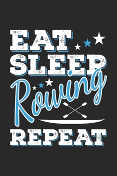 Paperback Eat Sleep Rowing Repeat: Funny Cool Rower Journal - Notebook - Workbook - Diary - Planner-6x9 - 120 Quad Paper Pages - Cute Gift For Rowing Ath Book