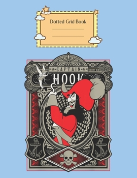 Dotted Grid Book: Disney Peter Pan Captain Hook Poster Peter Pan Theme Dotted Grid Notebook for Girls Teens Kids Journal for Kids Blank Lined 110 Pages of 8.5x11 The Diary and Journals