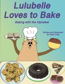 Paperback Lulubelle Loves to Bake: Baking with the Alphabet: A Big Shoe Bears and Friends Adventure Book