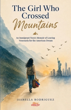 The Girl Who Crossed Mountains: An Immigrant Teen’s Memoir of Leaving Venezuela and Chasing the American Dream