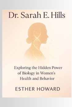 Paperback Dr. Sarah E. Hill: Exploring the Hidden power of Biology in Women's Health and Behaviour Book