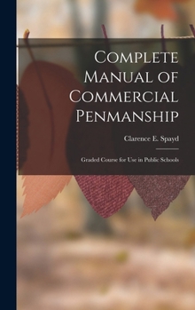 Complete Manual of Commercial Penmanship: Graded Course for Use in Public Schools