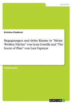 Begegnungen und dritte R�ume in Meine Wei�en N�chte von Lena Gorelik und The Scent of Pine von Lara Vapnyar