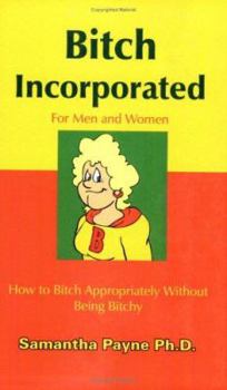 Paperback Bitch Incorporated: How to Bitch Appropriately Without Being Bitchy Book