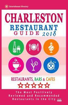 Charleston Restaurant Guide 2018: Best Rated Restaurants in Charleston, South Carolina - 500 Restaurants, Bars and Cafés recommended for Visitors, 2018