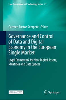 Governance and Control of Data and Digital Economy in the European Single Market: Legal Framework for New Digital Assets, Identities and Data Spaces (Law, Governance and Technology Series, 16)