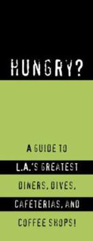 Paperback Hungry?: A Guide to LA's Greatest Diners, Dives, Coffee Shops, and Cafeterias! Book