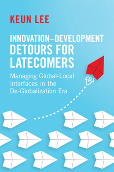 Paperback Innovation-Development Detours for Latecomers: Managing Global-Local Interfaces in the De-Globalization Era Book