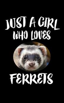 Paperback Just A Girl Who Loves Ferrets: Animal Nature Collection Book