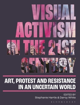 Paperback Visual Activism in the 21st Century: Art, Protest and Resistance in an Uncertain World Book