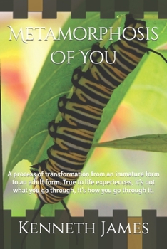 Paperback Metamorphosis Of You: A process of transformation from an immature form to an adult form. True to life experiences, it's not what you go thr Book