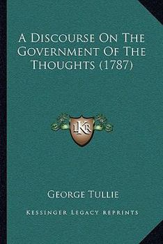 Paperback A Discourse On The Government Of The Thoughts (1787) Book