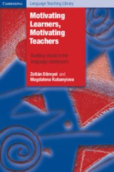 Paperback Motivating Learners, Motivating Teachers: Building Vision in the Language Classroom Book