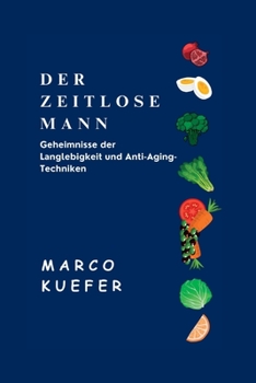 Paperback Der Zeitlose Mann: Geheimnisse der Langlebigkeit und Anti-Aging-Techniken [German] Book