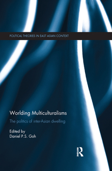 Paperback Worlding Multiculturalisms: The Politics of Inter-Asian Dwelling Book