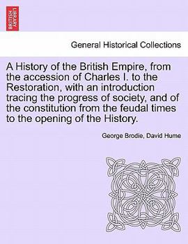 Paperback A History of the British Empire, from the accession of Charles I. to the Restoration, with an introduction tracing the progress of society, and of the Book