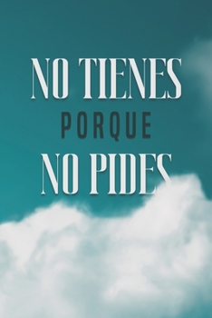Paperback No Tienes Porque No Pides [Spanish] Book