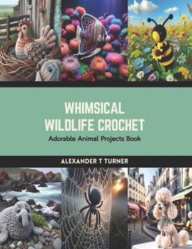 Paperback Whimsical Wildlife Crochet: Adorable Animal Projects Book