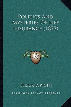Paperback Politics And Mysteries Of Life Insurance (1873) Book