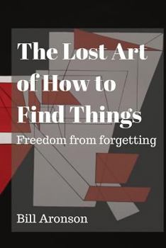 Paperback The Lost Art of How to Find Things: Freedom from forgetting Book