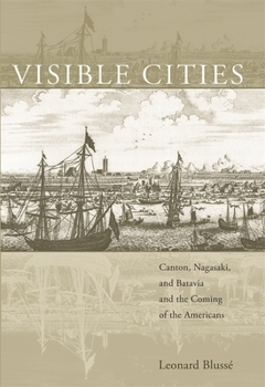 Hardcover Visible Cities: Canton, Nagasaki, and Batavia and the Coming of the Americans Book