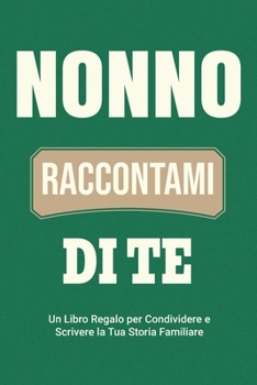 Paperback Nonno, Raccontami di Te: Un Libro Regalo per Condividere e Scrivere la Tua Storia Familiare [Italian] Book