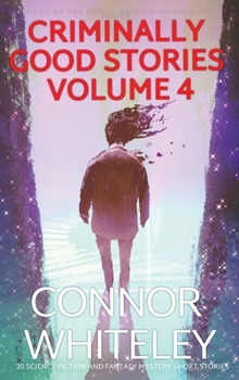 Hardcover Criminally Good Stories Volume 4: 20 Science Fiction And Fantasy Mystery Short Stories Book