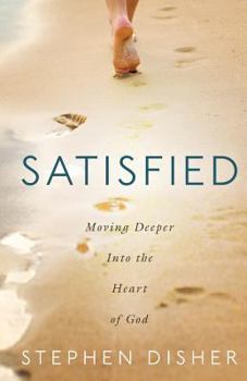 Paperback Satisfied: Moving Deeper Into the Heart of God Book
