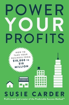 Hardcover Power Your Profits: How to Take Your Business from $10,000 to $10,000,000 Book