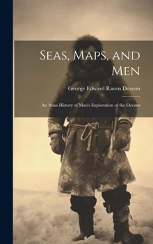 Hardcover Seas, Maps, and Men; an Atlas-history of Man's Exploration of the Oceans Book