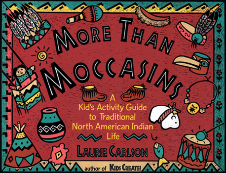 Paperback More Than Moccasins: A Kid's Activity Guide to Traditional North American Indian Life Book