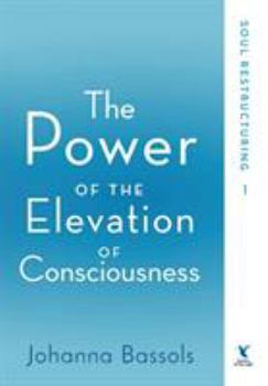 Hardcover The Power of the Elevation of Consciousness: Soul Restructuring Book