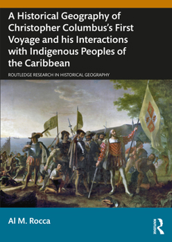 Paperback A Historical Geography of Christopher Columbus's First Voyage and His Interactions with Indigenous Peoples of the Caribbean Book