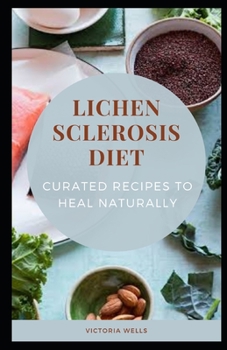 Paperback Lichen Sclerosis Diet: Curated Recipes to Heal Naturally Book