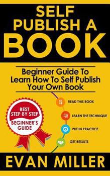 Paperback Self Publish a Book: Beginner Guide To Learn How To Self Publish Your Own Book