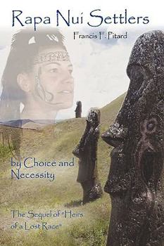 Paperback Rapa Nui Settlers: By Choice and Necessity the Sequel of Heirs of a Lost Race Book