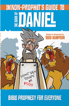 The Non-Prophet’s Guide to the Book of Daniel: Bible Prophecy for Everyone