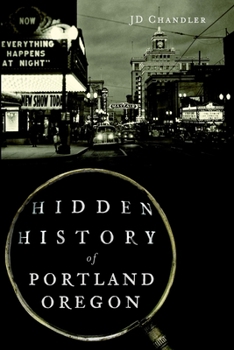 Hidden History of Portland, Oregon - Book  of the Hidden History