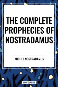 The Complete Prophecies of Nostradamus