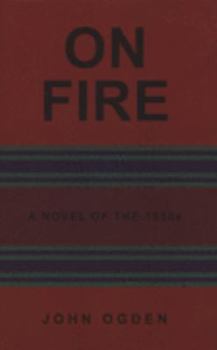 Hardcover On Fire: A Novel of the 1950s (the first of a trilogy) Book