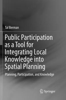 Paperback Public Participation as a Tool for Integrating Local Knowledge Into Spatial Planning: Planning, Participation, and Knowledge Book
